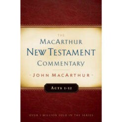 The Macarthur NT Commentary Vol 13: Acts 1-12 Hardcover
