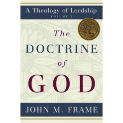 The Doctrine Of God (A Theology Of Lordship)(Hardcover)