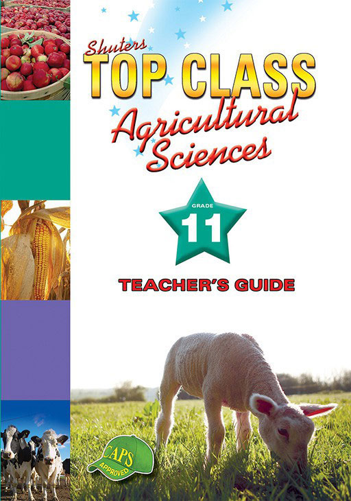 Shuters Top Class Agricultural Sciences Grade 11 Teacher's Guide