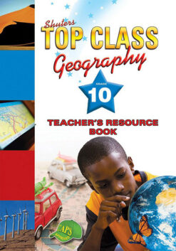 Shuters Top Class Geography Grade 10 Teacher's Resource Book