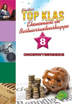 Shuters Top Klas Ekonomiese en Bestuurswetenskappe Graad 8 Onderwysersgids
