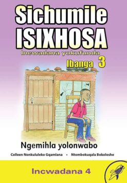Sichumile IsiXhosa Incwadana yokufunda Ibanga 3 Ngemihla yolonwabo Incwadana 4