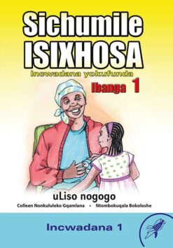 Sichumile Isixhosa Incwadana Yokufunda Ibanga 1 uLiso Nogogo Incwadana 1