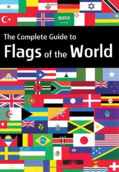 THE COMPLETE GUIDE TO FLAGS OF THE WORLD