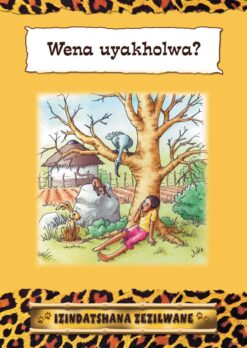 IZINDATSHANA ZEZILWANE SERIES: WENA UYAKHOLWA?