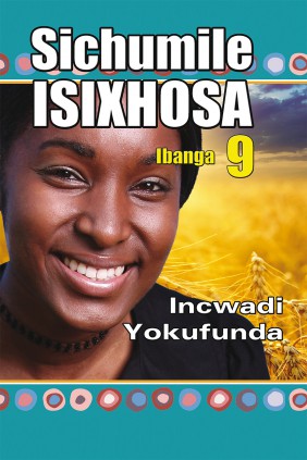 Sichumile IsiXhosa Incwadi yokufunda Ibanga 9