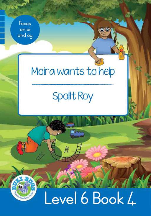 DUZI BUGS: BLUE LEVEL 6: BOOK 4: MOIRA WANTS TO HELP | SPOILT ROY