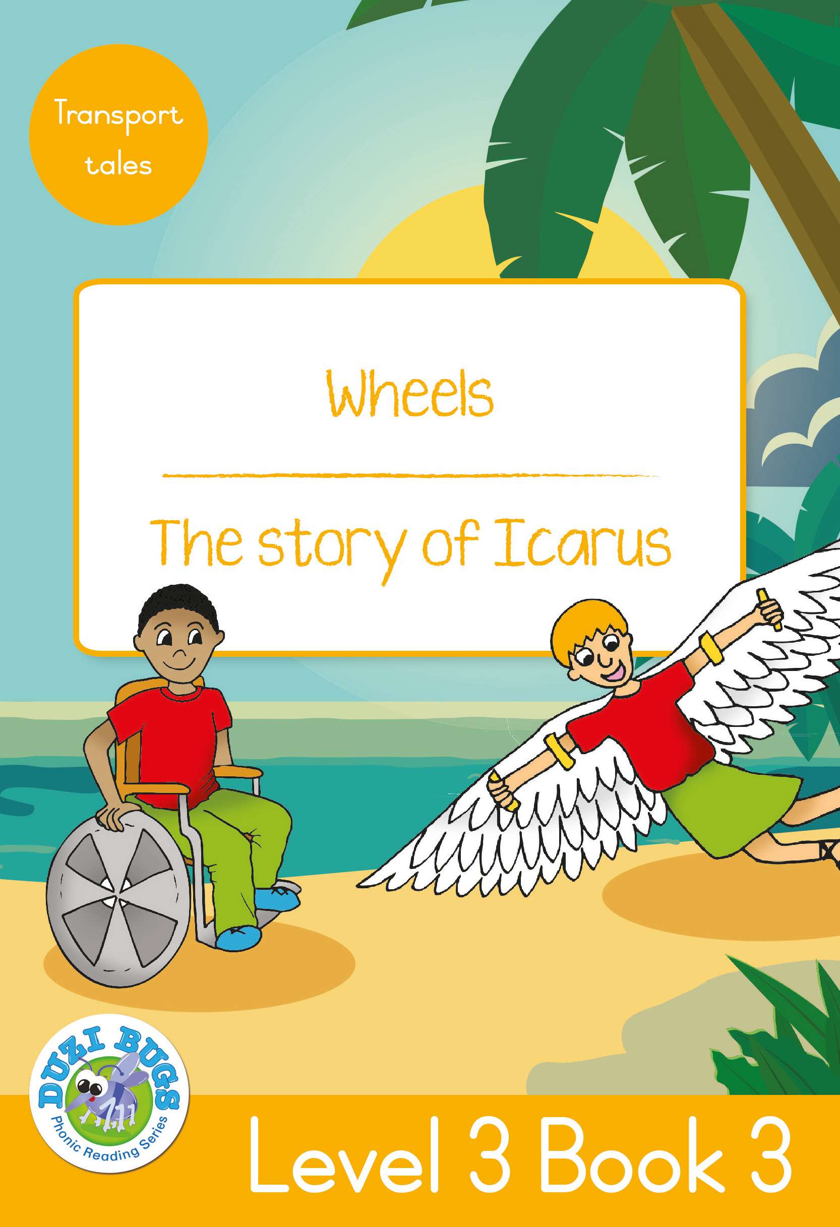 DUZI BUGS: YELLOW LEVEL 3: BOOK 3: WHEELS | THE STORY OF ICARUS