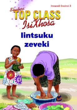 TOP CLASS ISIXHOSA FAL GRADE 2 READER 3: IINTSUKU ZEVEKI