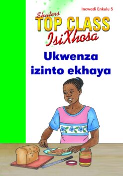 TOP CLASS ISIXHOSA FAL GRADE 3 BIG BOOK 5: UKWENZA IZINTO EKHAYA