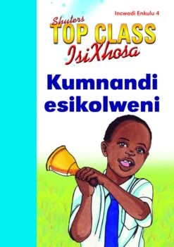 TOP CLASS ISIXHOSA FAL GRADE 1 BIG BOOK 4: KUMNANDI ESIKOLWENI