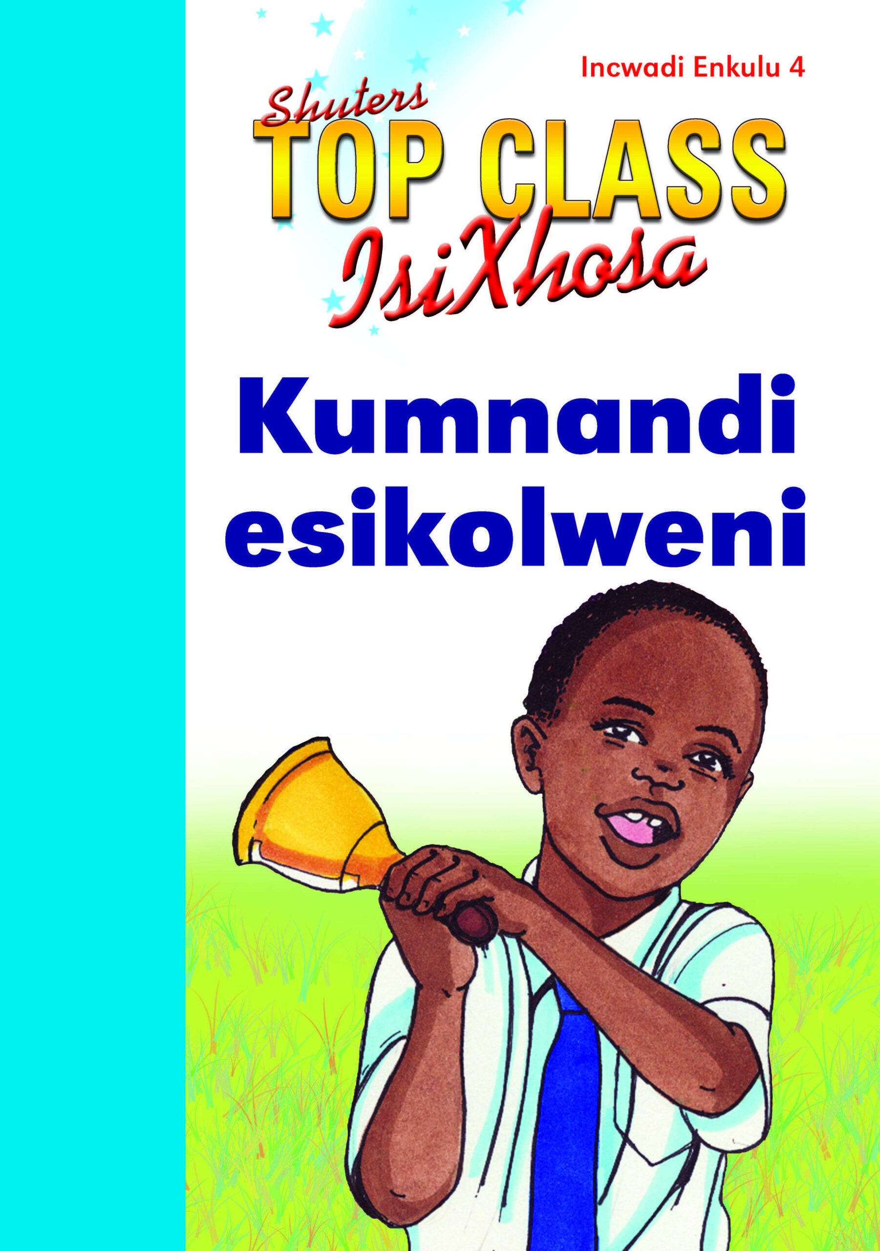 TOP CLASS ISIXHOSA FAL GRADE 1 BIG BOOK 4: KUMNANDI ESIKOLWENI