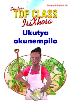 TOP CLASS ISIXHOSA FAL GRADE 1 READER 10: UKUTYA OKUNEMPILO