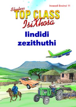 TOP CLASS ISIXHOSA FAL GRADE 1 READER 11: IINDIDI ZEZITHUTHI