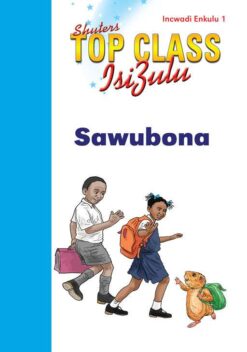 TOP CLASS ISIZULU FAL GRADE 1 (BIG BOOK 1): SAWUBONA