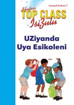 TOP CLASS ISIZULU FAL GRADE 1 (BIG BOOK 7): UZIYANDA UYA ESIKOLENI