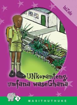MASITHUTHUKE SERIES LEVEL 3 BOOK 3 UNKORANTENG UMFANA WASEGHANA