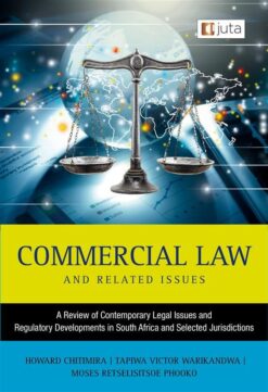 Commercial Law and Related Issues - A Review of Contemporary Legal Issues and Regulatory Developments in South Africa and Selected Jurisdictions