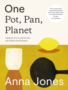 One: Pot, Pan, Planet : A Greener Way to Cook for You, Your Family and the Planet