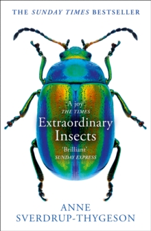 Extraordinary Insects : Weird. Wonderful. Indispensable. the Ones Who Run Our World. - 9780008316372