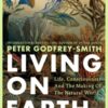 Living on Earth : Life, Consciousness and the Making of the Natural World - 9780008321284
