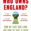 Who Owns England? : How We Lost Our Land and How to Take it Back - 9780008321710