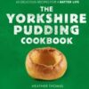 The Yorkshire Pudding Cookbook : 60 Delicious Recipes for a Batter Life - 9780008485894
