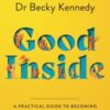 Good Inside : A Practical Guide to Becoming the Parent You Want to be - 9780008505547