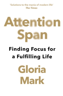 Attention Span : Finding Focus for a Fulfilling Life - 9780008526009