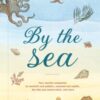 By the Sea : Your Coastline Companion, from Beautiful Beaches and Marine Miscellany, to Stunning Seashells, Seaweed, and Sealife - 9780008584504