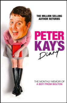 Peter Kay’s Diary : The Monthly Memoir of a Boy from Bolton - 9780008623364
