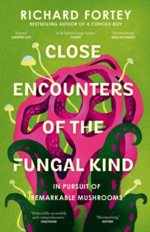 Close Encounters of the Fungal Kind : In Pursuit of Remarkable Mushrooms - 9780008639723