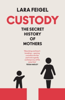 Custody : The Secret History of Mothers