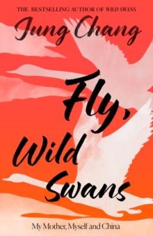 Fly, Wild Swans : My Mother, Myself and China