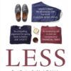 Less : Stop Buying So Much Rubbish: How Having Fewer, Better Things Can Make Us Happier