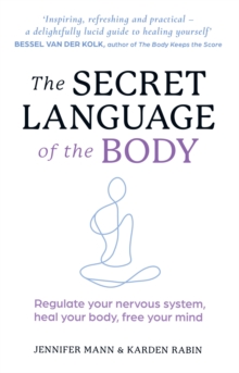 The Secret Language of the Body : Regulate Your Nervous System, Heal Your Body, Free Your Mind - 9780008667658