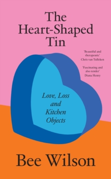 The Heart-Shaped Tin : Love, Loss and Kitchen Objects - 9780008685638
