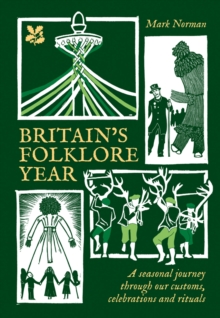 Britain’s Folklore Year : A Seasonal Journey Through Our Customs, Celebrations and Rituals - 9780008697969