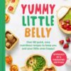 Yummy Little Belly : Over 80 Quick, Easy, Nutritious Recipes to Keep You and Your Little Ones Happy - 9780008700164