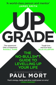 Upgrade : The No-Bullsh*t Guide to Levelling Up Your Life