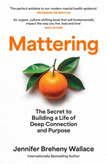 Mattering : The Secret to Building a Life of Deep Connection and Purpose