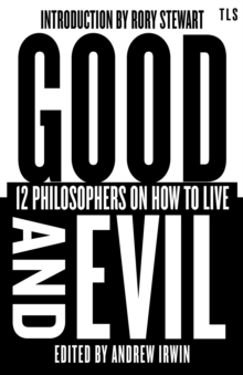 Good and Evil : 12 Philosophers on How to Live
