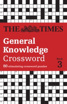 The Times General Knowledge Crossword Book 3 : 80 General Knowledge Crossword Puzzles - 9780008748876