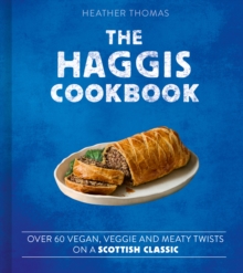 The Haggis Cookbook : Over 60 Vegan, Veggie and Meaty Twists on a Scottish Classic - 9780008780333