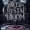 To Bleed a Crystal Bloom