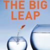 The Big Leap : Conquer Your Hidden Fear and Take Life to the Next Level - 9780061735363