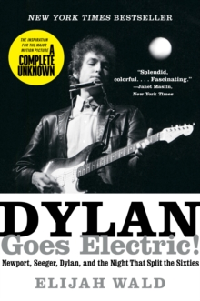 Dylan Goes Electric! : Newport, Seeger, Dylan, and the Night That Split the Sixties - 9780062366696