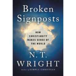 Broken Signposts: How Christianity Makes Sense Of The World (Paperback)