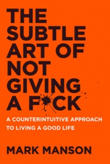 The Subtle Art of Not Giving a F*ck UK : A Counterintuitive Approach to Living a Good Life