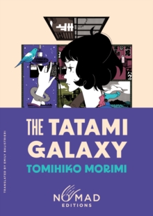 The Tatami Galaxy (Nomad Edition) : A Novel